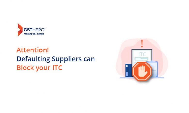 GST defaulting suppliers can cost you a fortune & make your ITC claims more painful